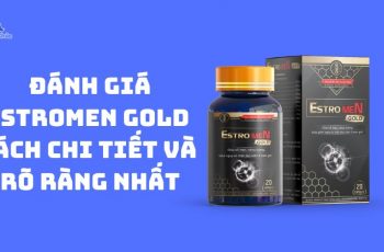 Đánh giá Estromen Gold giúp dài cậu nhỏ thêm 7 cm giúp nàng “Lên đỉnh”