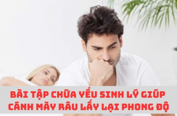 Top 4 bài tập chữa yếu sinh lý nam hiệu quả quý ông cần biết