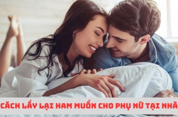 Cách lấy lại ham muốn cho phụ nữ hiệu quả phái đẹp nên biết