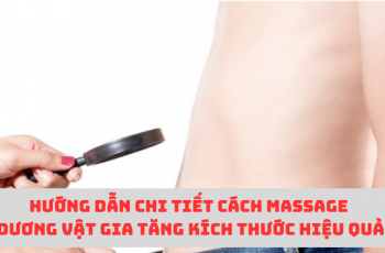 Bật mí cách massage dương vật gia tăng kích thước hiệu quả nhất