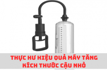 Thực hư hiệu quả của máy tăng kích thước cậu nhỏ