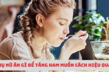 Phụ nữ nên ăn gì để tăng ham muốn? Top 10 thực phẩm tăng ham muốn