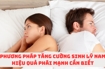 Bí kíp tăng cường sinh lý nam đơn giản, hiệu quả quý ông cần biết