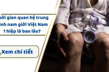 Thời gian quan hệ trung bình nam giới Việt Nam 1 hiệp là bao lâu?