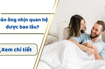 Đàn ông nhịn quan hệ được bao lâu? Dấu hiệu đàn ông thiếu chuyện ấy