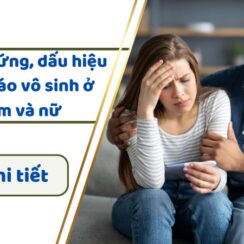 Vô sinh là gì? Triệu chứng, dấu hiệu cảnh báo vô sinh ở nam và nữ