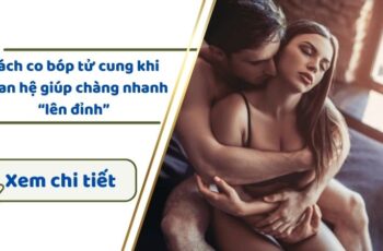 Cách co bóp tử cung khi quan hệ khiến cuộc “yêu” thêm thăng hoa